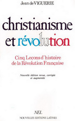 J.de Viguerie. Christianisme et révolution. Cinq leçons d'histoire de la révolution française. Edt NEL, 2000