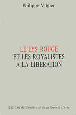 Ph.Vilgier. Le Lys rouge et les royalistes a la Libération. Edt du Camelot, 1994