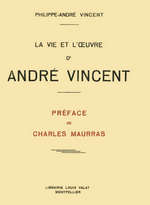 P-A.Vincent. La vie et l'œuvre d'André Vincent. Edt Valat, 1940