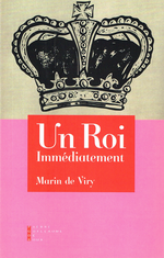 M.de Viry. Un roi immédiatement. Edt P.G.D.R., 2017