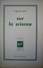 S.Weil. Sur la science. Edt Gallimard, 1966
