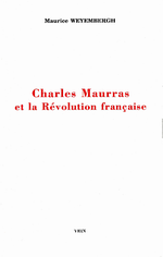 M. Weyembergh. Charles Maurras et la Rvolution franaise. Edt. Vrin, 2000