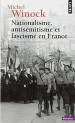 M.Winock. Nationalisme, antisémitisme et fascisme en France. Edt Points, 2014